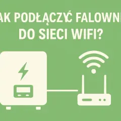 Jak podłączyć falownik do Wi-Fi i uniknąć problemów z konfiguracją – prosty poradnik