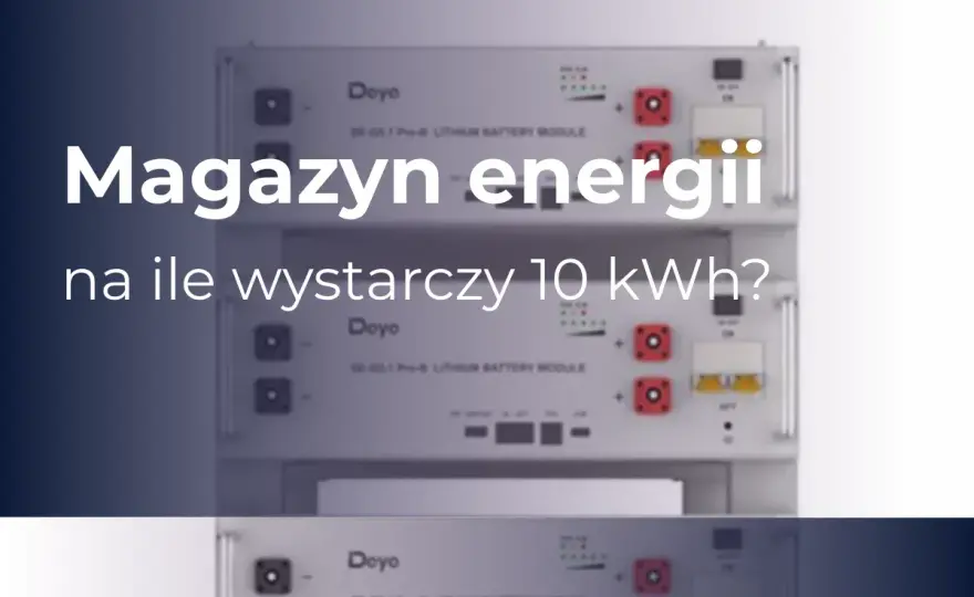 Magazyn energii 10 kWh - Czy to wystarczy? Oblicz sam!