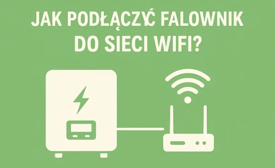 Jak podłączyć falownik do Wi-Fi i uniknąć problemów z konfiguracją – prosty poradnik